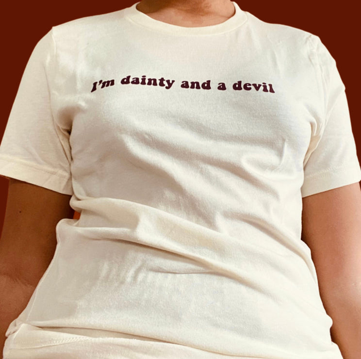 “I’m dainty and a devil” dark red on tan t-shirt