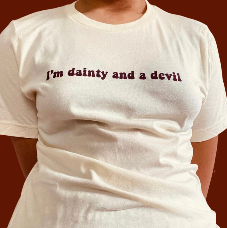 “I’m dainty and a devil” dark red on tan t-shirt