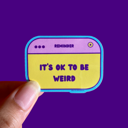 It’s ok to be weird reminder sticker