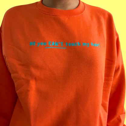 No you can’t touch my hair sweatshirt