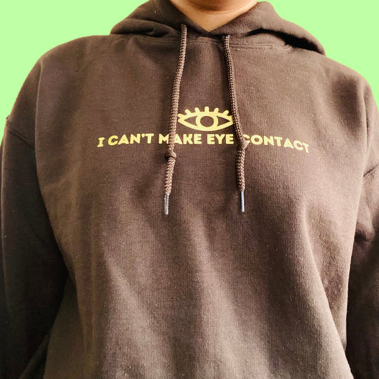 “I can’t make eye contact” hoodie