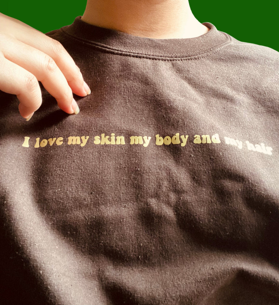 “I love my skin my body and my hair” sweatshirt