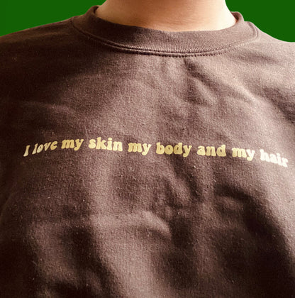 “I love my skin my body and my hair” sweatshirt