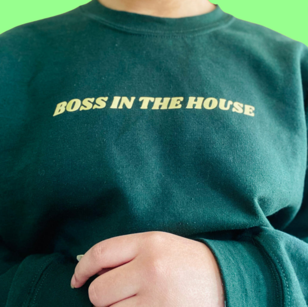 “BOSS IN THE HOUSE” sweatshirt